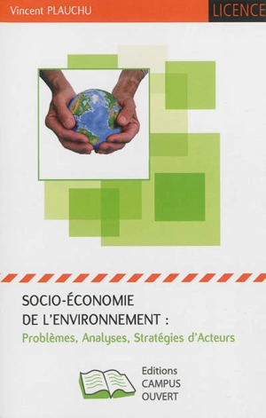 Socio-économie de l'environnement : problèmes, analyses, stratégies d'acteurs - Vincent Plauchu