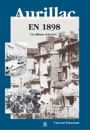 Aurillac en 1898 : un album retrouvé - Vincent Flauraud