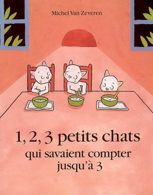 1, 2, 3 petits chats qui savaient compter jusqu'à 3 - Michel Van Zeveren