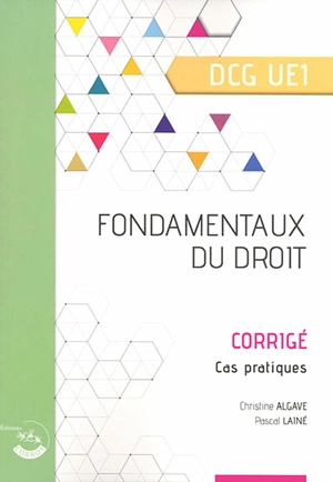 Fondamentaux du droit, DCG UE1 : corrigé, cas pratiques - Christine Alglave