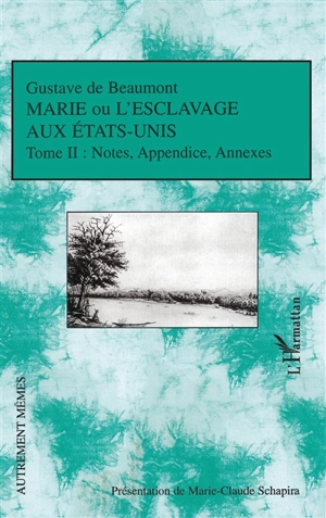 Marie ou L'esclavage aux Etats-Unis. Vol. 2. Notes et appendice, extraits de textes d'Alexis de Tocqueville - Gustave de Beaumont