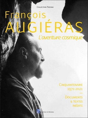 François Augiéras, l'aventure cosmique : cinquantenaire, 1971-2021 : documents & textes inédits