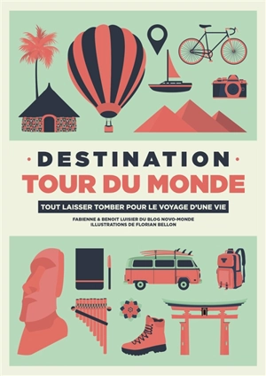 Destination tour du monde : tout laisser tomber pour le voyage d'une vie - Fabienne Luisier