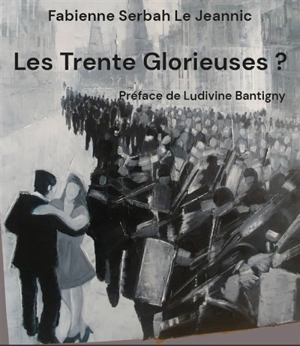 Les Trente Glorieuses ? - Fabienne Serbah Le Jeannic