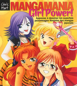 Manga mania girl power ! : apprenez à dessiner les superbes personnages féminins des mangas japonais - Christopher Hart