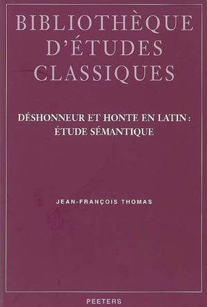 Déshonneur et honte en latin : étude sémantique - Jean-François Thomas