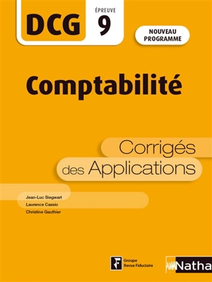 Comptabilité, DCG épreuve 9 : corrigés des applications : nouveau programme - Jean-Luc Siegwart