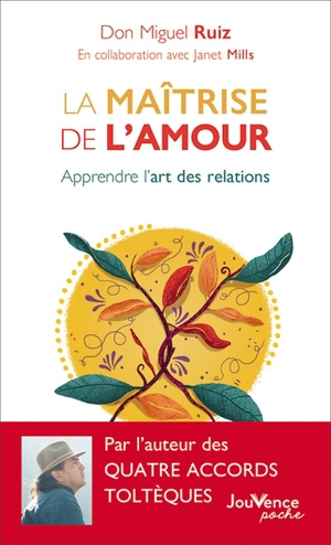 La maîtrise de l'amour : apprendre l'art des relations - Miguel Ruiz