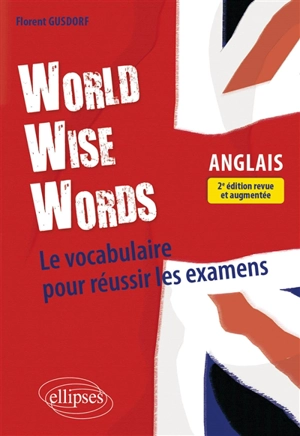 World wise words : le vocabulaire pour réussir les examens - Florent Gusdorf