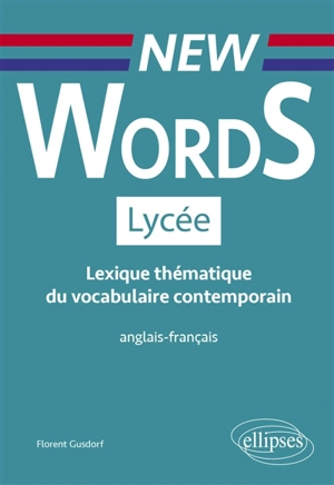 New words lycée : lexique thématique du vocabulaire contemporain anglais-français - Florent Gusdorf