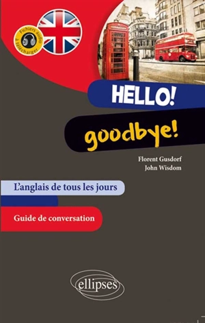 Hello ! Goodbye ! : l'anglais de tous les jours, guide de conversation : avec fichiers audio - Florent Gusdorf