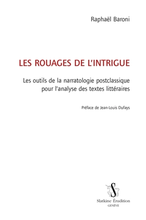 Les rouages de l'intrigue : les outils de la narratologie postclassique pour l'analyse des textes littéraires - Raphaël Baroni