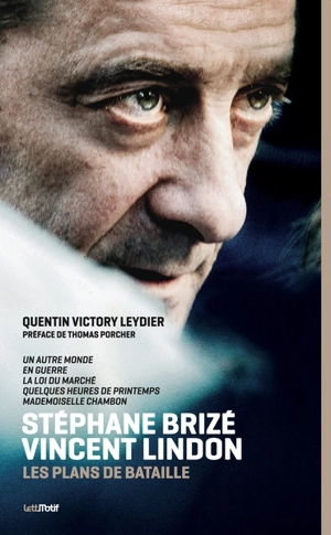 Stéphane Brizé, Vincent Lindon : les plans de bataille : Un autre monde, En guerre, La loi du marché, Quelques heures de printemps, Mademoiselle Chambon - Quentin Victory Leydier