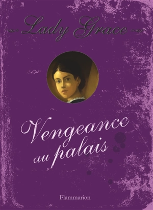 Lady Grace : extraits des journaux intimes de lady Grace Cavendish. Vol. 6. Vengeance au palais - Patricia Finney