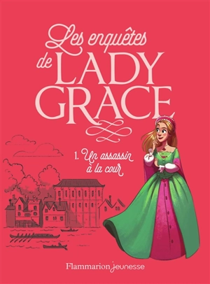 Les enquêtes de lady Grace. Vol. 1. Un assassin à la cour - Patricia Finney