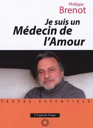 Je suis un médecin de l'amour - Philippe Brenot