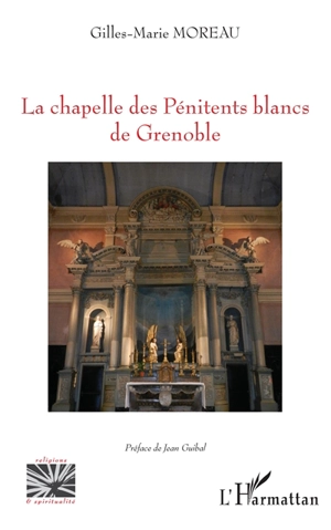 La chapelle des Pénitents blancs de Grenoble - Gilles-Marie Moreau