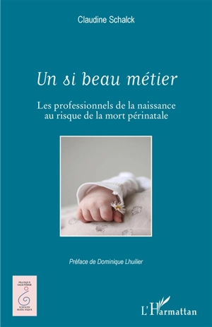 Un si beau métier : les professionnels de la naissance au risque de la mort périnatale - Claudine Schalck