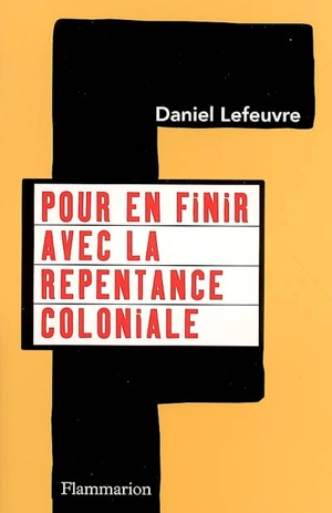 Pour en finir avec la repentance coloniale - Daniel Lefeuvre