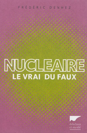 Nucléaire : le vrai du faux - Frédéric Denhez
