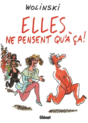 Elles ne pensent qu'à ça ! - Georges Wolinski