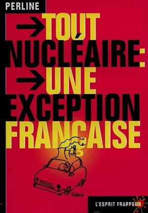 Tout nucléaire, une exception française - Perline