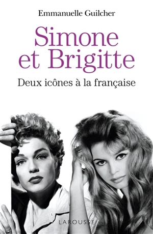 Simone et Brigitte : deux icônes à la française - Emmanuelle Guilcher