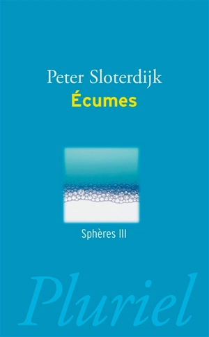 Sphères. Vol. 3. Ecumes : sphérologie plurielle - Peter Sloterdijk