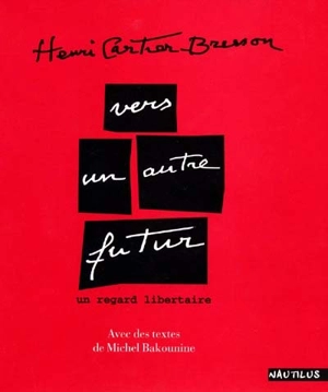 Vers un autre futur : un regard libertaire - Henri Cartier-Bresson