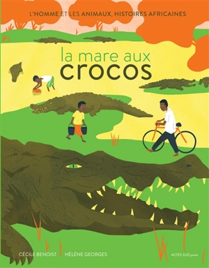 La mare aux crocos : l'homme et les animaux, histoires africaines - Cécile Benoist