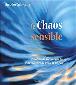 Le chaos sensible : création de formes par les mouvements de l'eau et de l'air - Theodor Schwenk