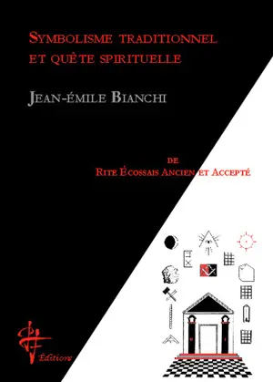 Symbolisme traditionnel et quête spirituelle de rite écossais ancien et accepté : essai - Jean-Emile Bianchi