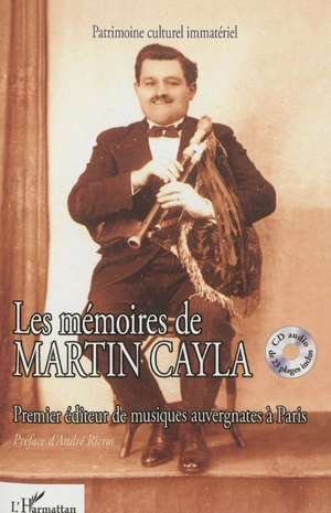 Les mémoires de Martin Cayla : premier éditeur de musiques auvergnates à Paris - Martin Cayla