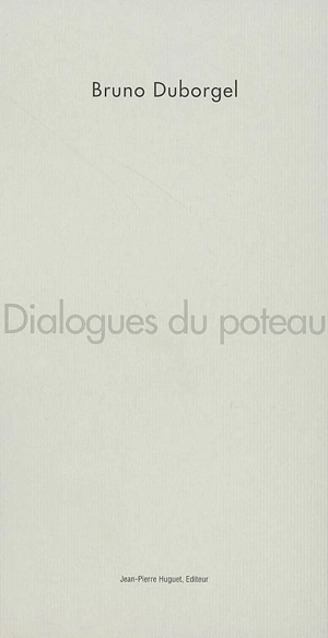 Dialogues du poteau - Bruno Duborgel