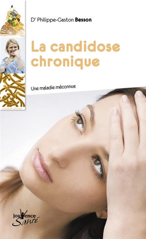 La candidose chronique : une maladie méconnue - Philippe-Gaston Besson