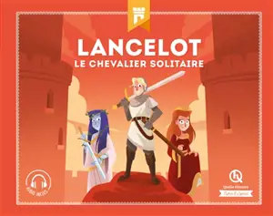 Lancelot : le chevalier solitaire - Julie Gouazé