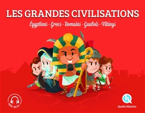 Les grandes civilisations : Egyptiens, Grecs, Romains, Gaulois, Vikings - Patricia Crété