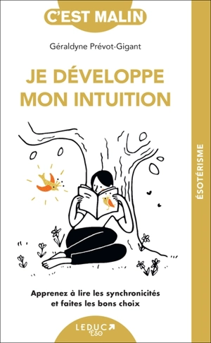 Je développe mon intuition : apprenez à lire les synchronicités et faites les bons choix - Géraldyne Prévot-Gigant