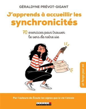 J'apprends à accueillir les synchronicités : 70 exercices pour trouver le sens de notre vie - Géraldyne Prévot-Gigant