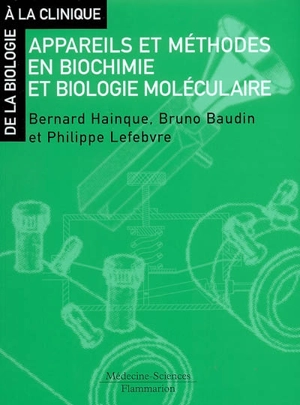 Appareils et méthodes en biochimie et biologie moléculaire - Bernard Hainque