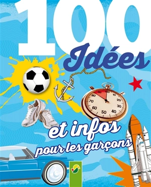 100 idées et infos pour les garçons - Philip Kiefer