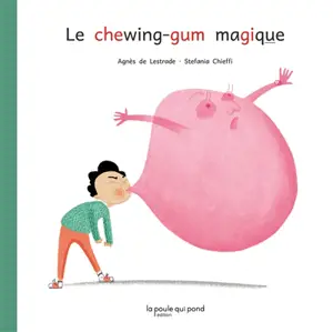 Le chewing-gum magique - Agnès de Lestrade