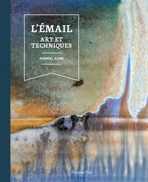 L'émail : art et techniques - Gabriel Kline