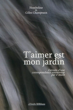 T'aimer est mon jardin : extraits d'une correspondance amoureuse par e-mails - Hombeline