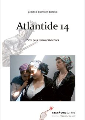 Atlantide 14 : pièces pour trois comédiennes - Corinne François-Denève