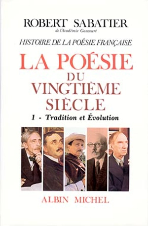 Histoire de la poésie française. Vol. 6. La poésie du XXe siècle. 1, Tradition et évolution - Robert Sabatier