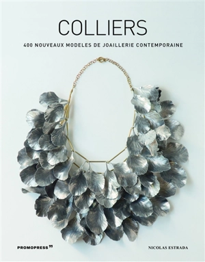 Colliers : 400 nouveaux modèles de joaillerie contemporaine. New necklaces : 400 designs in contemporary jewellery - Nicolas Estrada