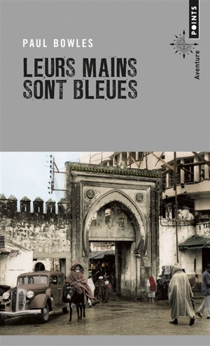 Leurs mains sont bleues : récits de voyage - Paul Bowles