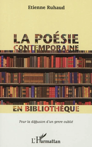 La poésie contemporaine en bibliothèque : pour la diffusion d'un genre oublié - Etienne Ruhaud