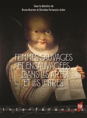 Femmes sauvages et ensauvagées dans les arts et les lettres : Moyen Age-XXIe siècle